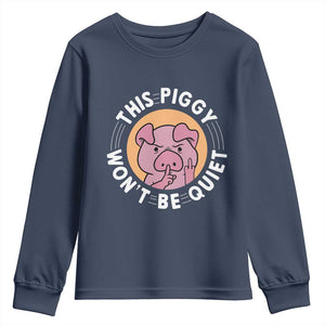 This Piggy Wont Be Quiet Youth Sweatshirt Funny Political Humor Pig Meme TS12 Navy Print Your Wear