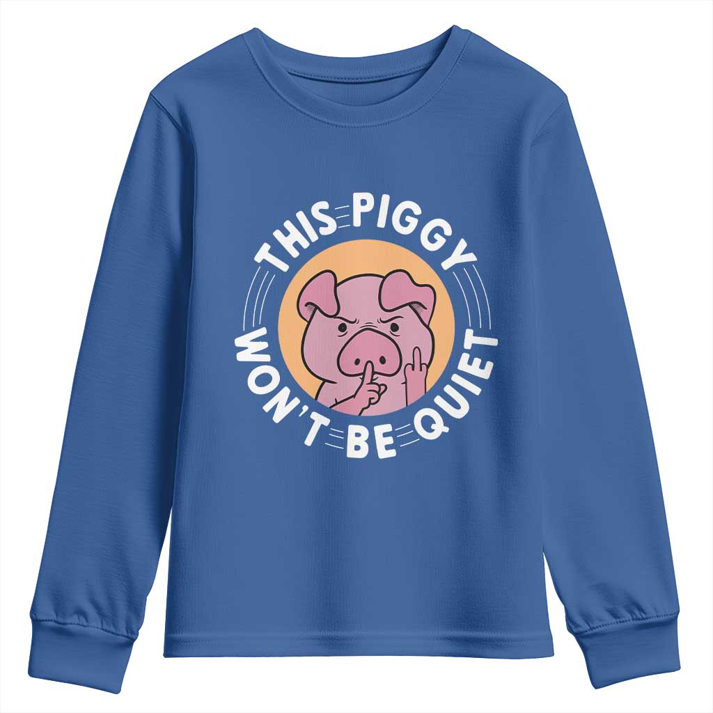 This Piggy Wont Be Quiet Youth Sweatshirt Funny Political Humor Pig Meme TS12 Royal Blue Print Your Wear