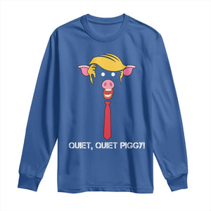 Quiet Quiet Piggy Meme Long Sleeve Shirt Anti Authoritarian Political Gag Gift TS12 Royal Blue Print Your Wear