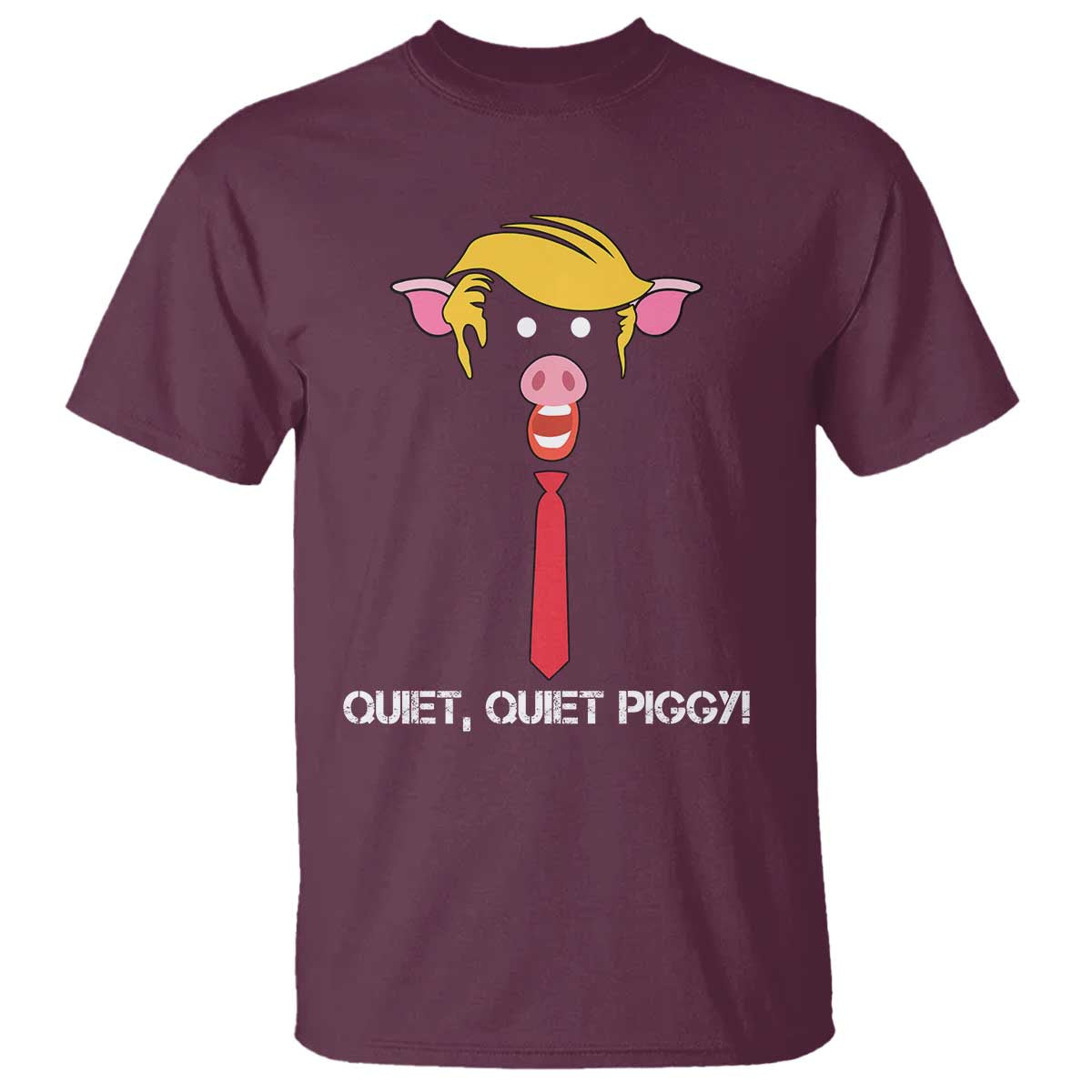 Quiet Quiet Piggy Meme T Shirt Anti Authoritarian Political Gag Gift TS12 Maroon Print Your Wear