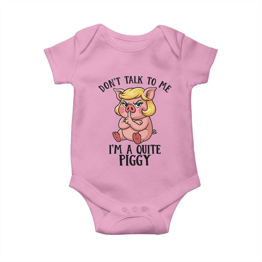 Dont Talk To Me I Am A Quite Piggy Baby Onesie Funny Pig Political TS12 Light Pink Print Your Wear