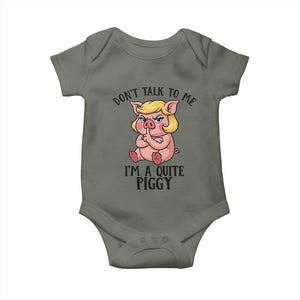 Dont Talk To Me I Am A Quite Piggy Baby Onesie Funny Pig Political - Print Your Wear