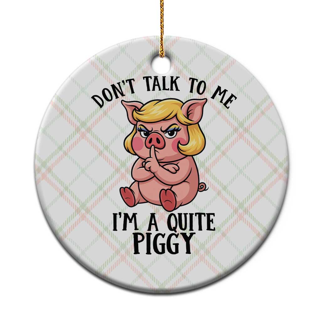Dont Talk To Me I Am A Quite Piggy Ceramic Ornament Funny Pig Political TS12 1pc Christmas Plaid Print Your Wear