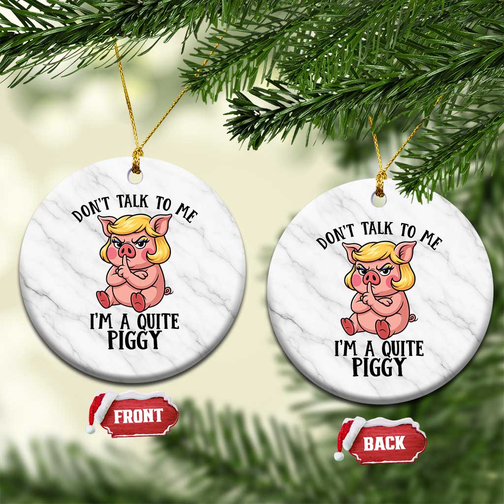 Dont Talk To Me I Am A Quite Piggy Ceramic Ornament Funny Pig Political TS12 1pc White Marble Print Your Wear