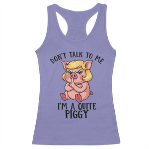 Dont Talk To Me I Am A Quite Piggy Racerback Tank Top Funny Pig Political TS12 Violet Print Your Wear