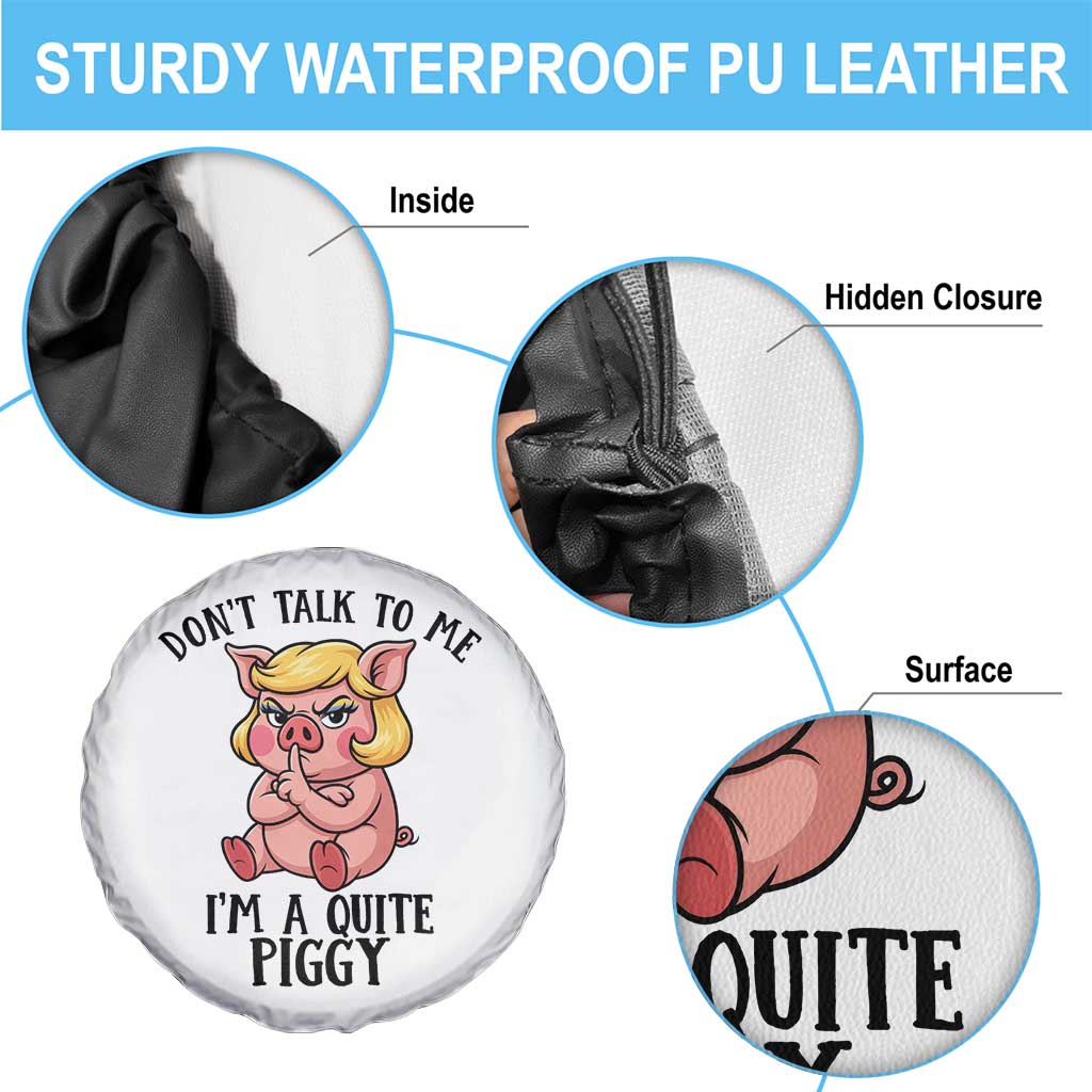 Dont Talk To Me I Am A Quite Piggy Spare Tire Cover Funny Pig Political TS12 Print Your Wear