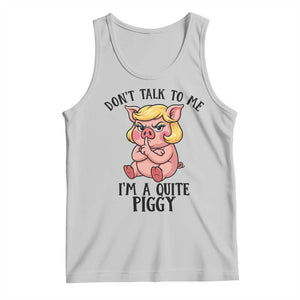 Dont Talk To Me I Am A Quite Piggy Tank Top Funny Pig Political TS12 Ash Print Your Wear