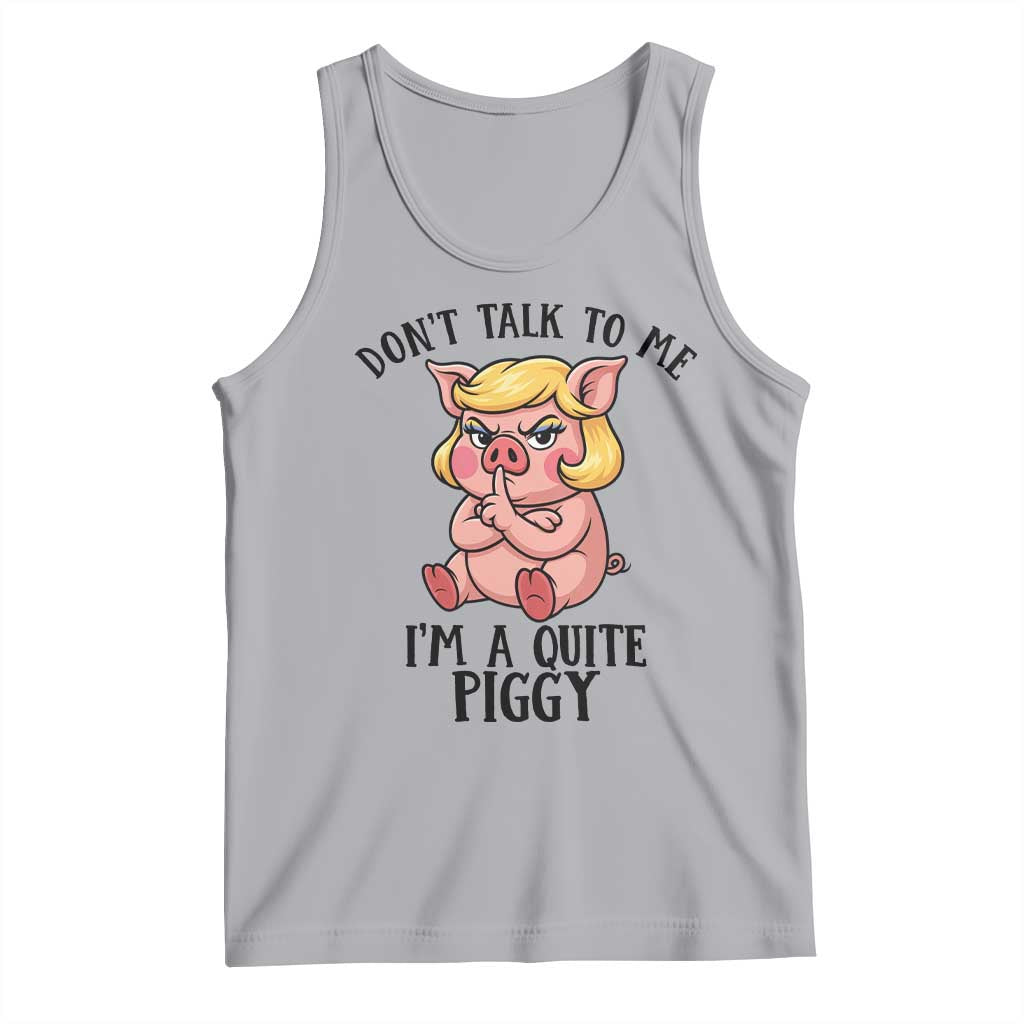 Dont Talk To Me I Am A Quite Piggy Tank Top Funny Pig Political TS12 Athletic Heather Print Your Wear