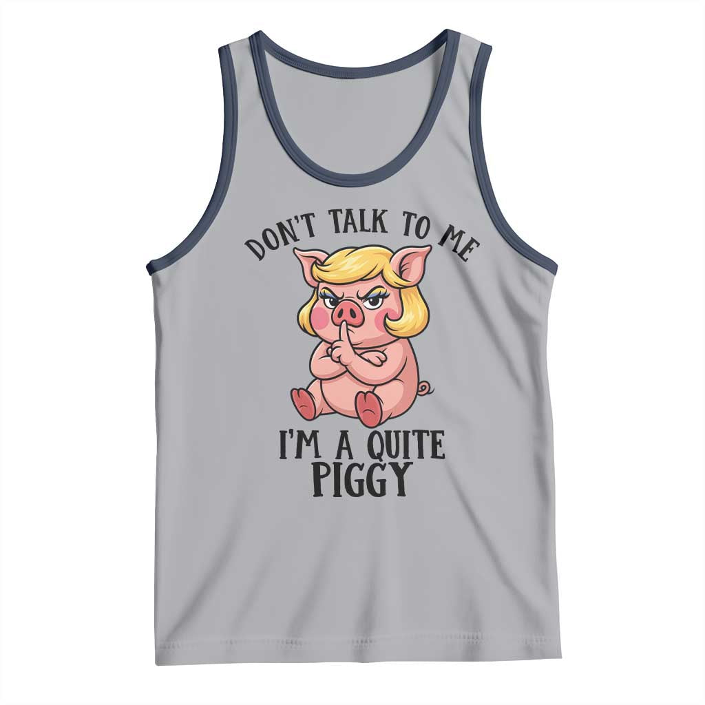 Dont Talk To Me I Am A Quite Piggy Tank Top Funny Pig Political TS12 Athletic Heather Navy Print Your Wear