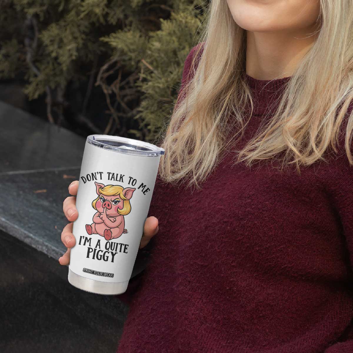 Dont Talk To Me I Am A Quite Piggy Tumbler Cup Funny Pig Political TS12 Print Your Wear