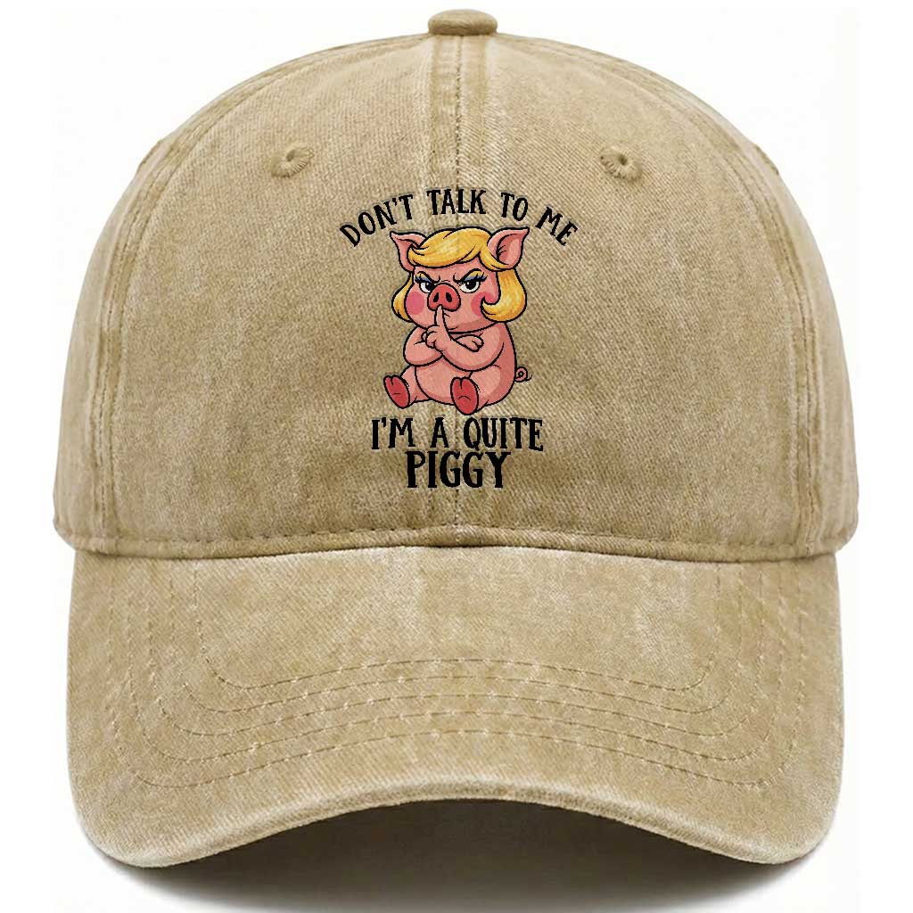 Dont Talk To Me I Am A Quite Piggy Washed Cotton Baseball Cap Funny Pig Political TS12 Print Your Wear