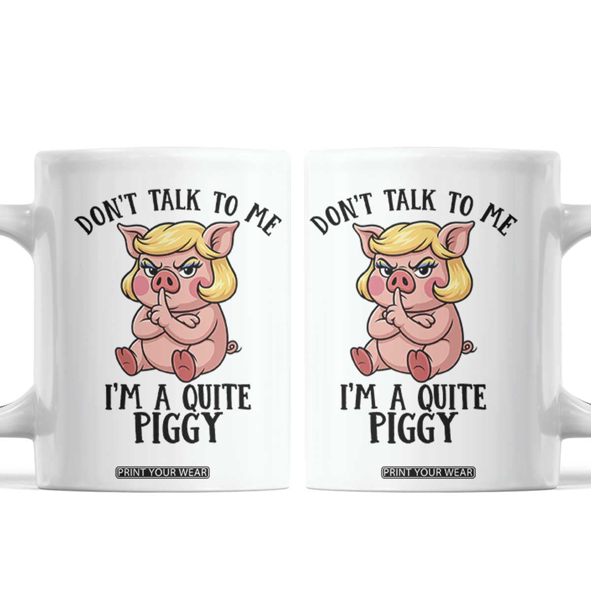 Dont Talk To Me I Am A Quite Piggy Coffee Mug Funny Pig Political TS12 White Print Your Wear