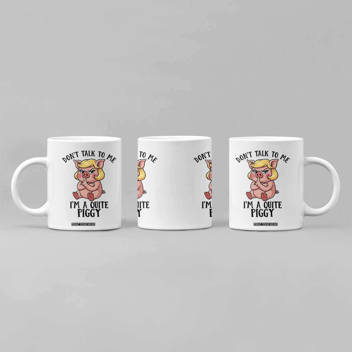 Dont Talk To Me I Am A Quite Piggy Coffee Mug Funny Pig Political TS12 Print Your Wear