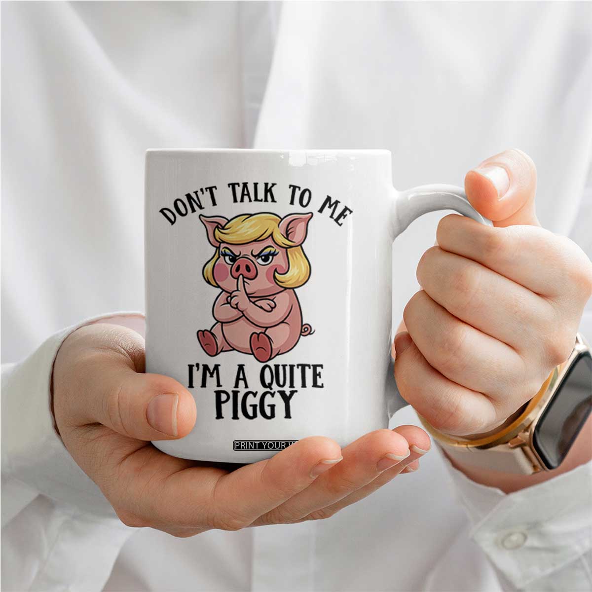 Dont Talk To Me I Am A Quite Piggy Coffee Mug Funny Pig Political TS12 Print Your Wear