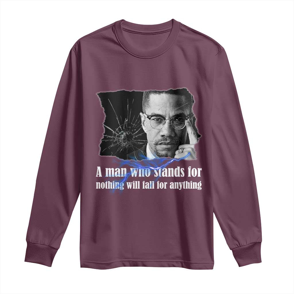 Malcolm X Quote Long Sleeve Shirt A Man Who Stands For Nothing Will Fall TS12 Maroon Print Your Wear