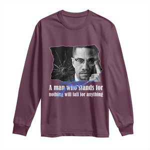 Malcolm X Quote Long Sleeve Shirt A Man Who Stands For Nothing Will Fall TS12 Maroon Print Your Wear