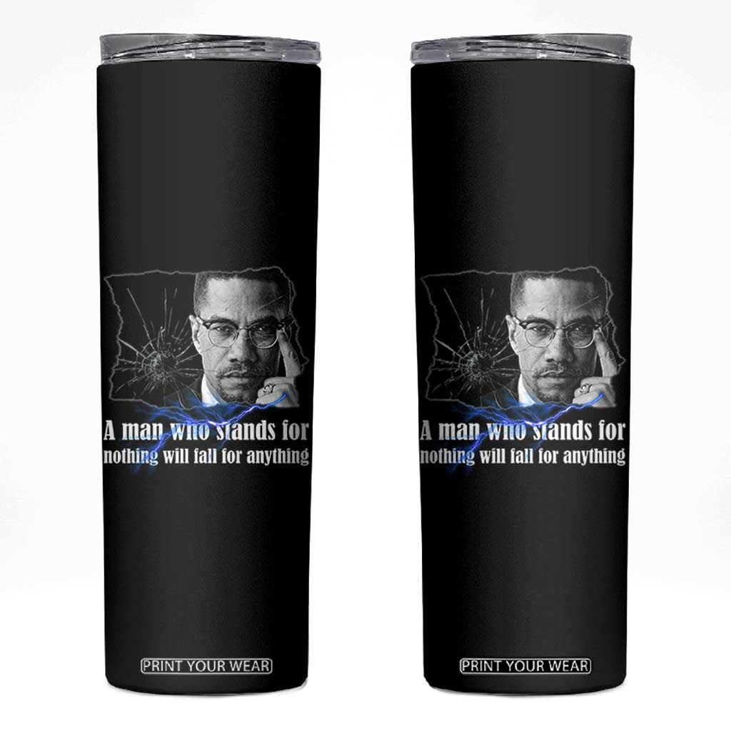Malcolm X Quote Skinny Tumbler A Man Who Stands For Nothing Will Fall TS12 Black Print Your Wear