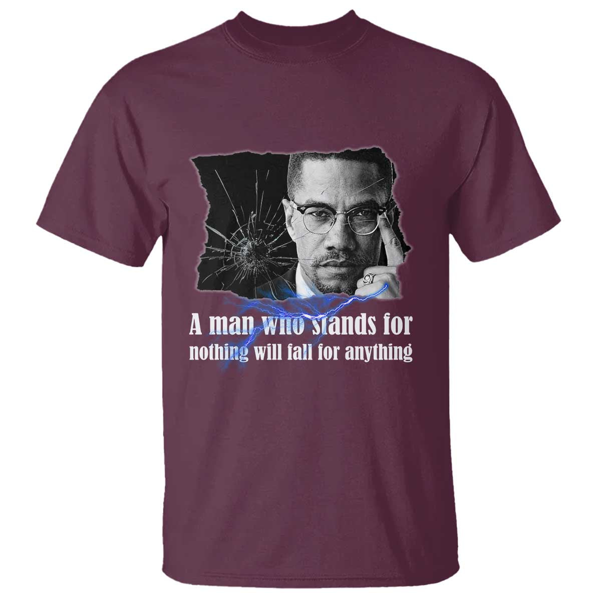 Malcolm X Quote T Shirt A Man Who Stands For Nothing Will Fall TS12 Maroon Print Your Wear