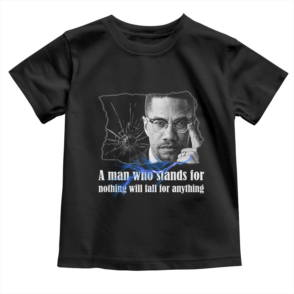 Malcolm X Quote Toddler T Shirt A Man Who Stands For Nothing Will Fall TS12 Black Print Your Wear