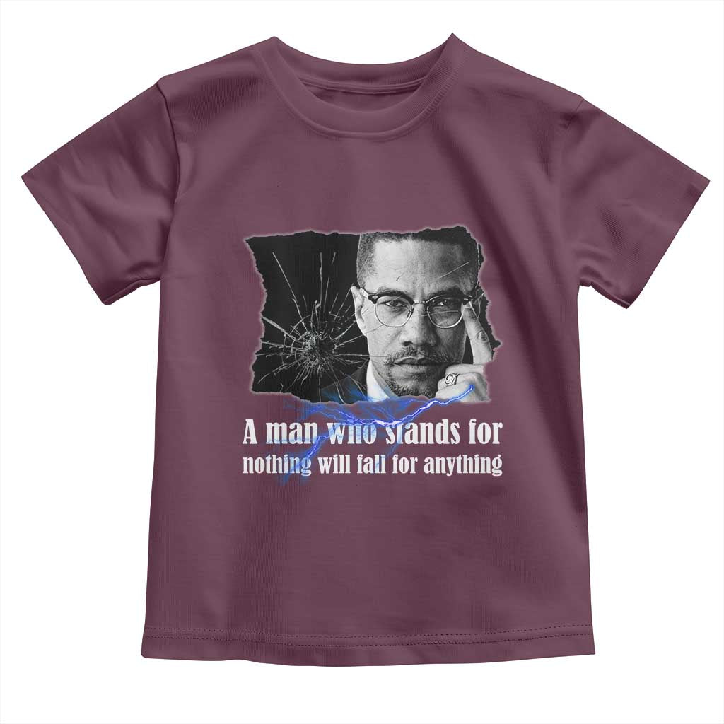 Malcolm X Quote Toddler T Shirt A Man Who Stands For Nothing Will Fall TS12 Maroon Print Your Wear
