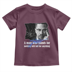 Malcolm X Quote Toddler T Shirt A Man Who Stands For Nothing Will Fall TS12 Maroon Print Your Wear