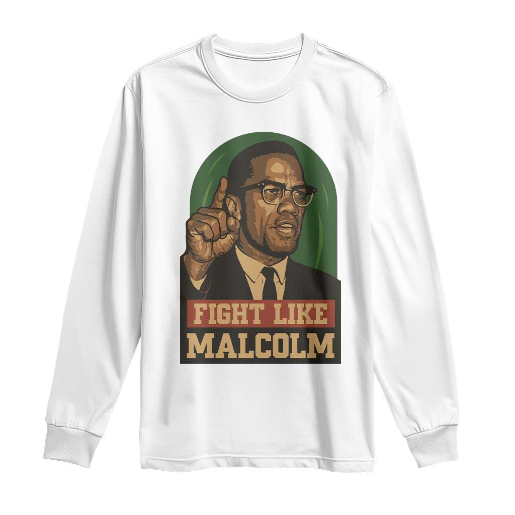 Fight Like Malcolm X Long Sleeve Shirt Black History Month Inspirational Gift TS12 White Print Your Wear