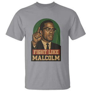Fight Like Malcolm X T Shirt Black History Month Inspirational Gift TS12 Sport Gray Print Your Wear