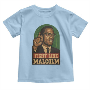 Fight Like Malcolm X Toddler T Shirt Black History Month Inspirational Gift TS12 Light Blue Print Your Wear