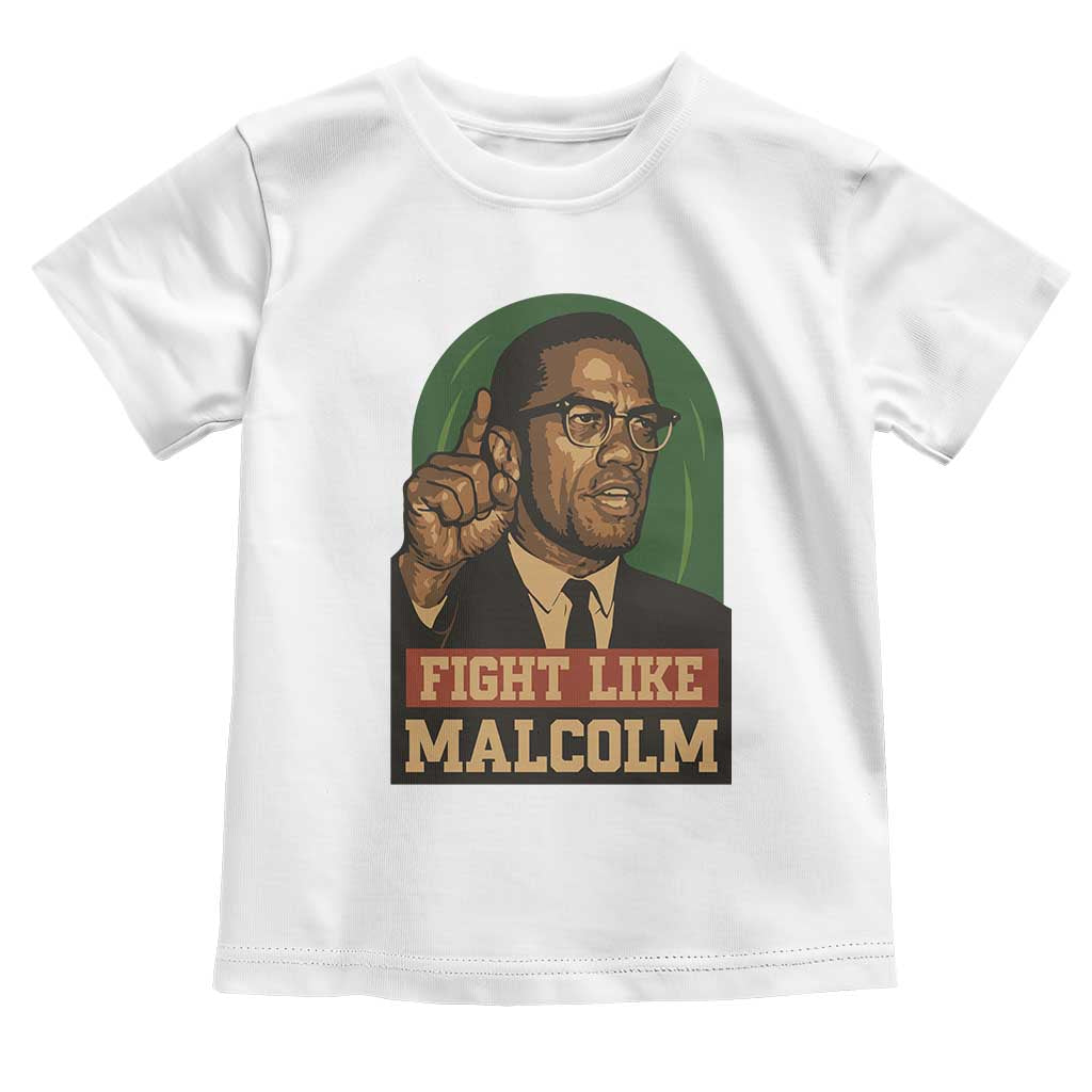 Fight Like Malcolm X Toddler T Shirt Black History Month Inspirational Gift TS12 White Print Your Wear