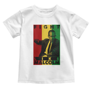 Fight Like Malcolm X Toddler T Shirt African American Pride Gift TS12 White Print Your Wear