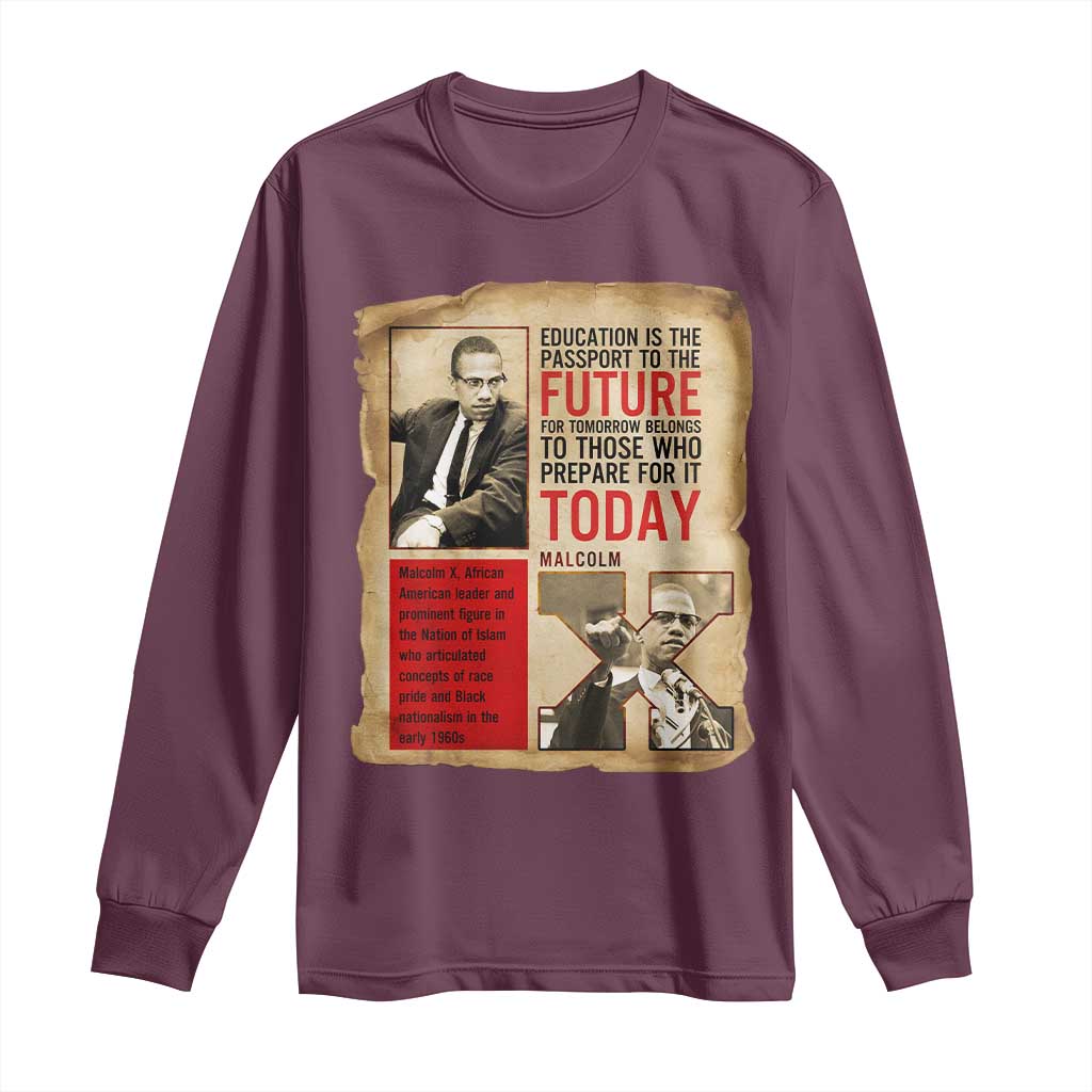 Education Is The Passport To The Future Malcolm X Wisdom Long Sleeve Shirt TS12 Maroon Print Your Wear