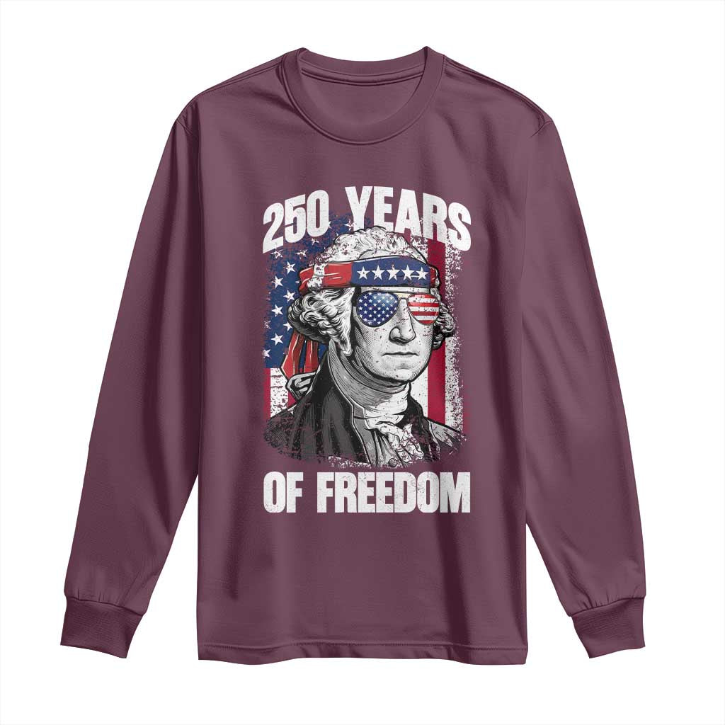 George Washington Founding Father Long Sleeve Shirt 250 Years Of Freedom TS12 Maroon Print Your Wear