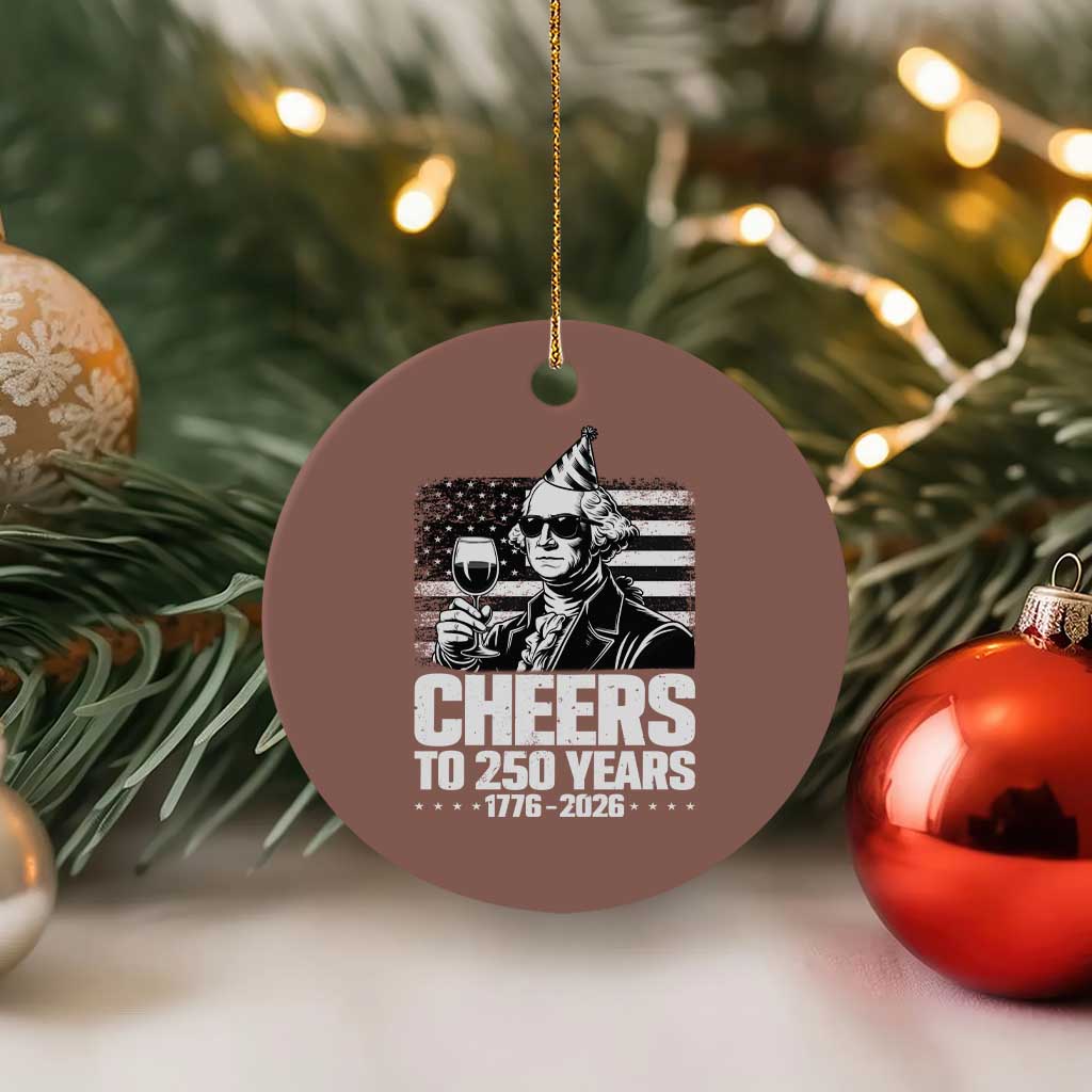 Funny George Washington Cheers To 250 Years Ceramic Ornament TS12 1pc Mocha Print Your Wear