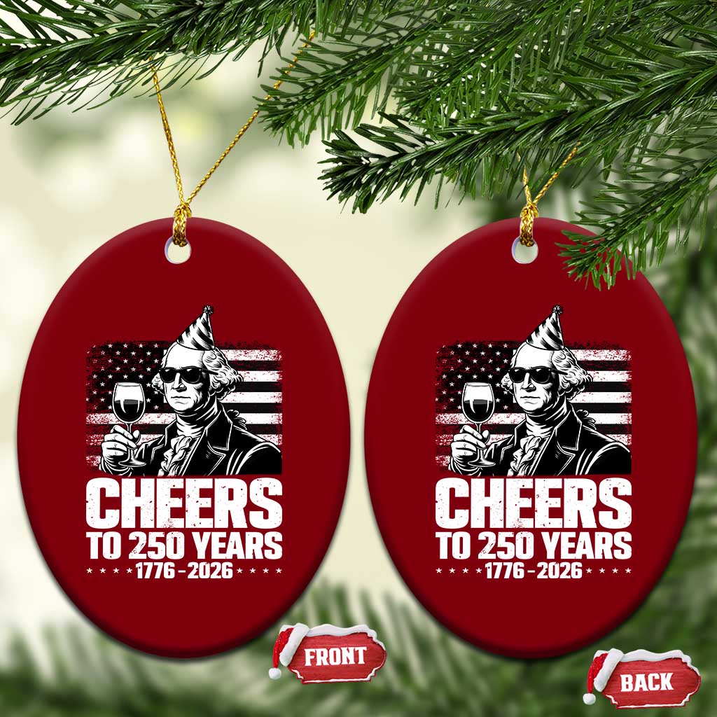 Funny George Washington Cheers To 250 Years Ceramic Ornament TS12 Print Your Wear