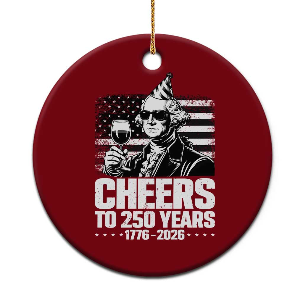 Funny George Washington Cheers To 250 Years Ceramic Ornament TS12 1pc Red Print Your Wear
