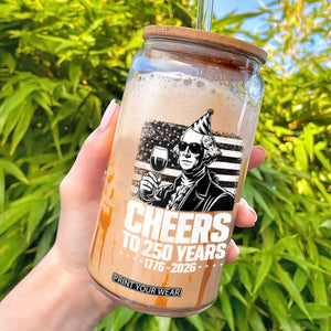 Funny George Washington Cheers To 250 Years Glass Can TS12 Black Print Your Wear