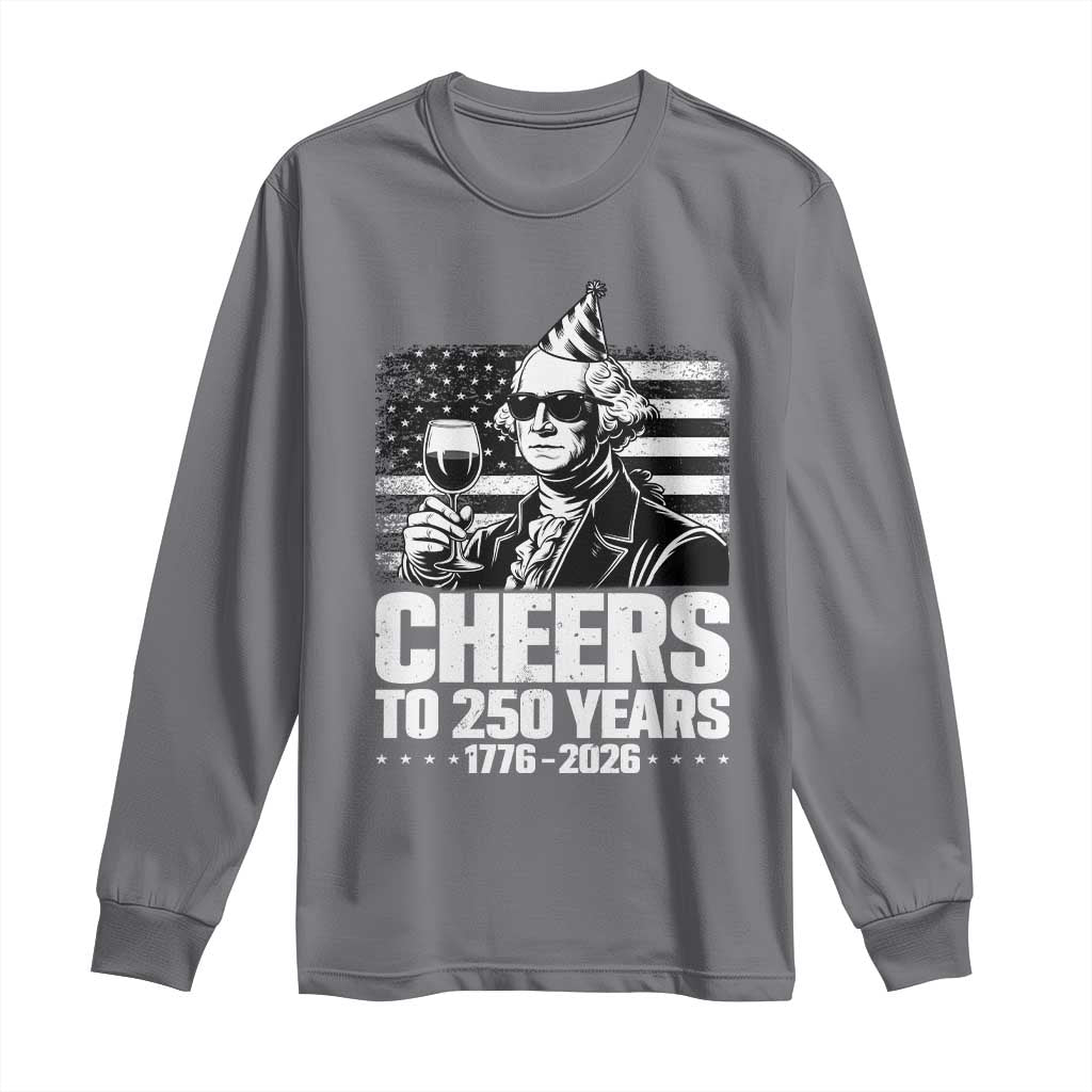 Funny George Washington Cheers To 250 Years Long Sleeve Shirt TS12 Charcoal Print Your Wear