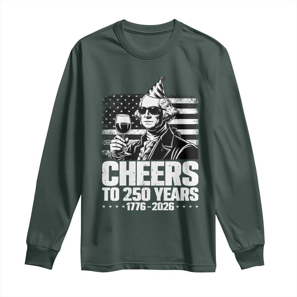 Funny George Washington Cheers To 250 Years Long Sleeve Shirt TS12 Dark Forest Green Print Your Wear