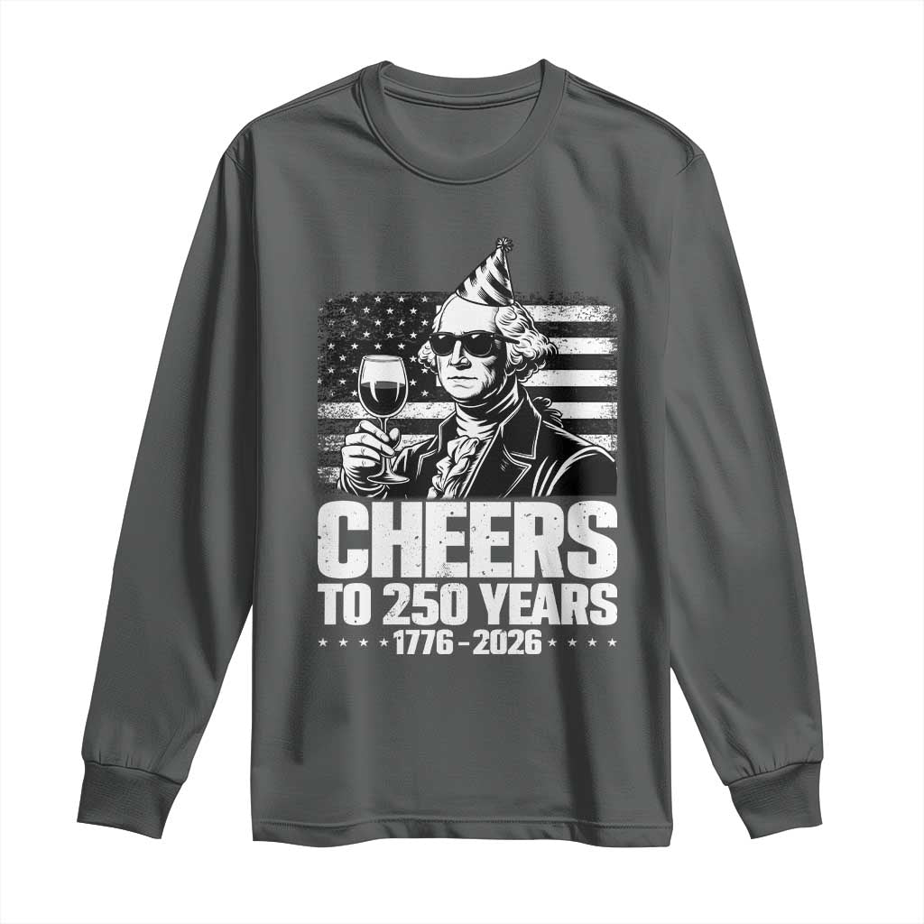 Funny George Washington Cheers To 250 Years Long Sleeve Shirt TS12 Dark Heather Print Your Wear