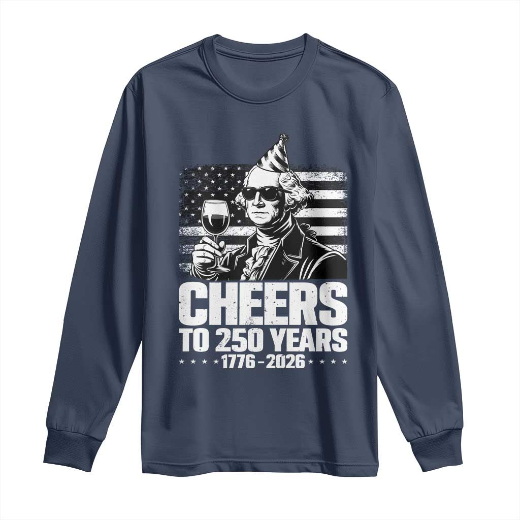 Funny George Washington Cheers To 250 Years Long Sleeve Shirt TS12 Navy Print Your Wear