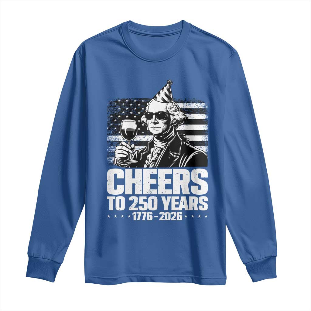 Funny George Washington Cheers To 250 Years Long Sleeve Shirt TS12 Royal Blue Print Your Wear