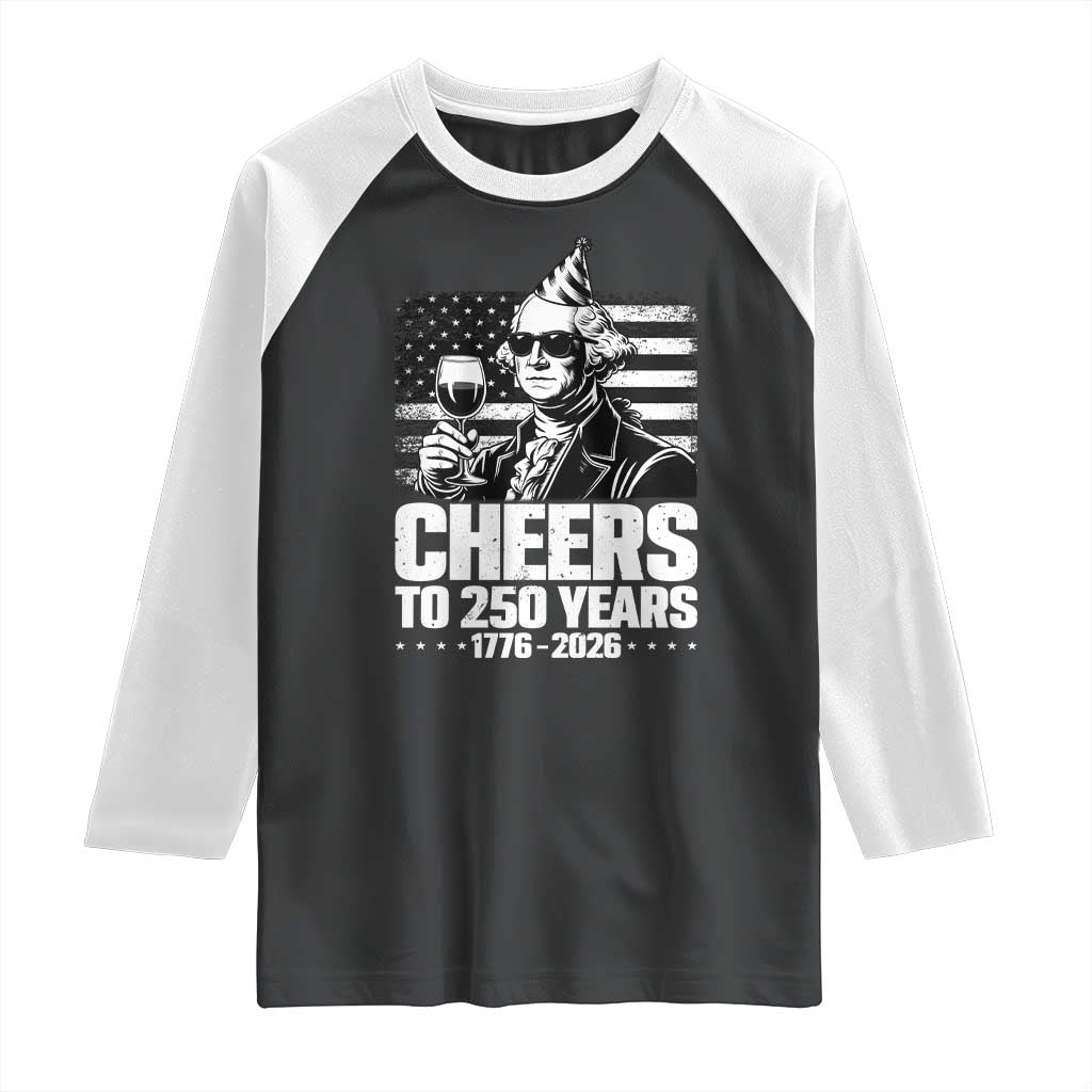 Funny George Washington Cheers To 250 Years Raglan Shirt TS12 Black White Print Your Wear