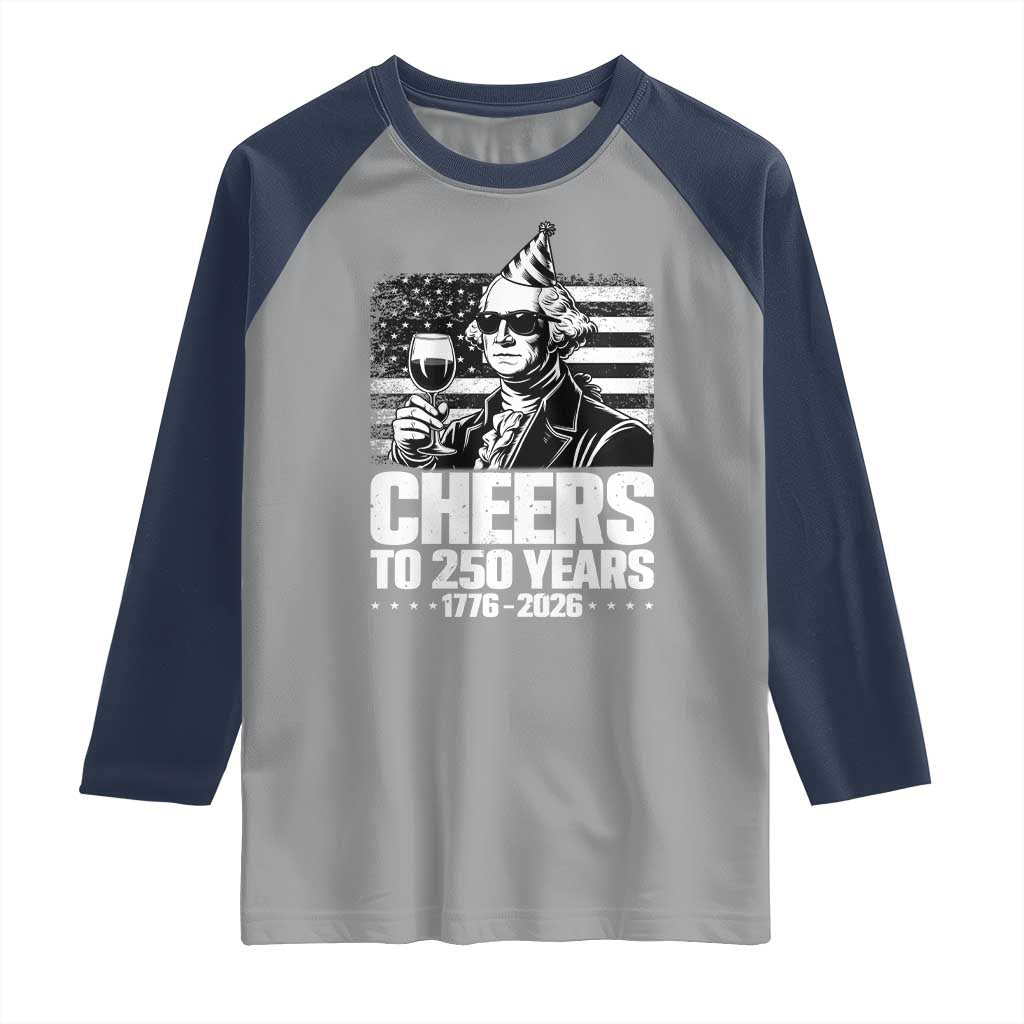 Funny George Washington Cheers To 250 Years Raglan Shirt TS12 Sport Gray Navy Print Your Wear