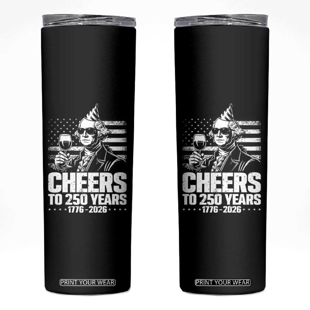 Funny George Washington Cheers To 250 Years Skinny Tumbler TS12 Black Print Your Wear