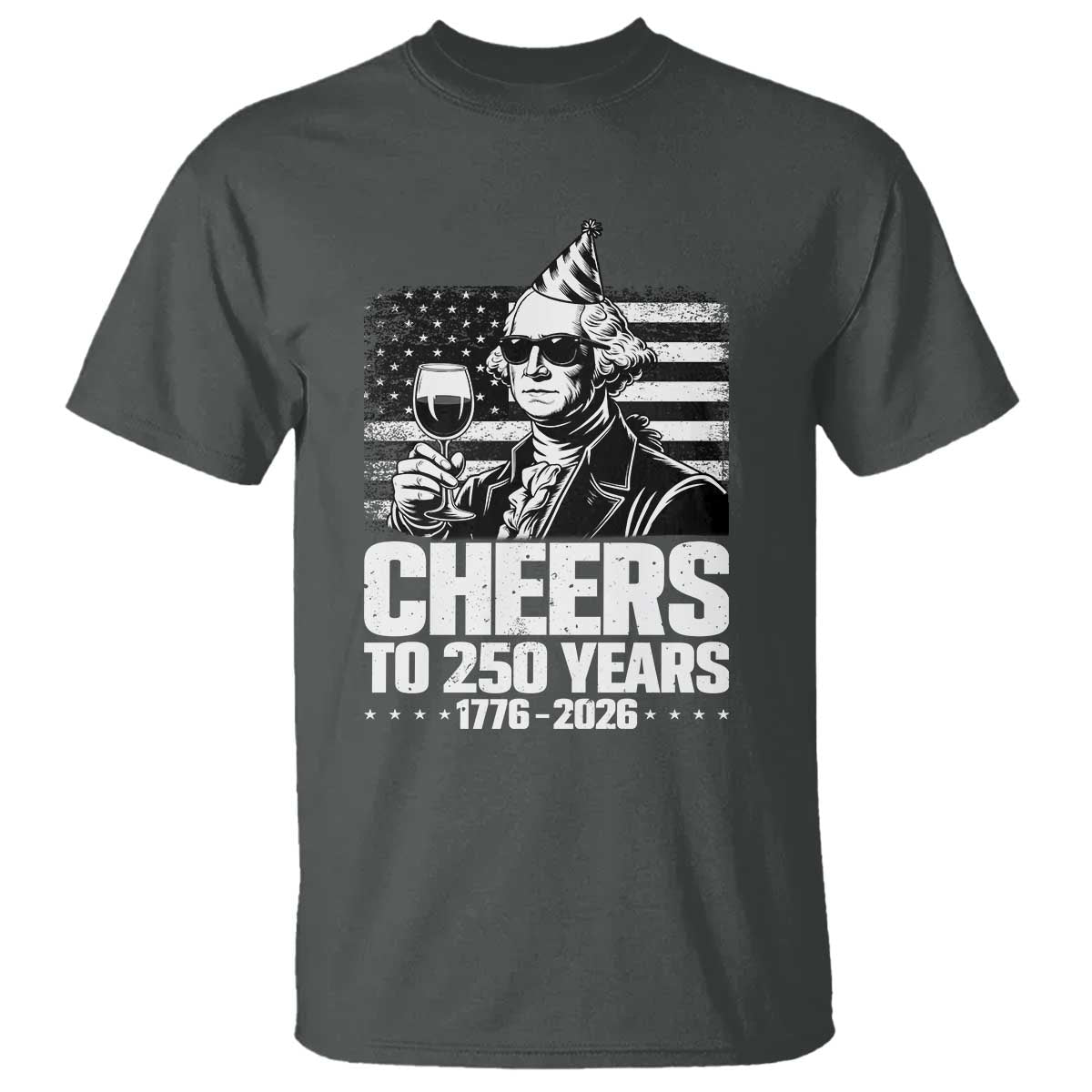 Funny George Washington Cheers To 250 Years T Shirt TS12 Dark Heather Print Your Wear
