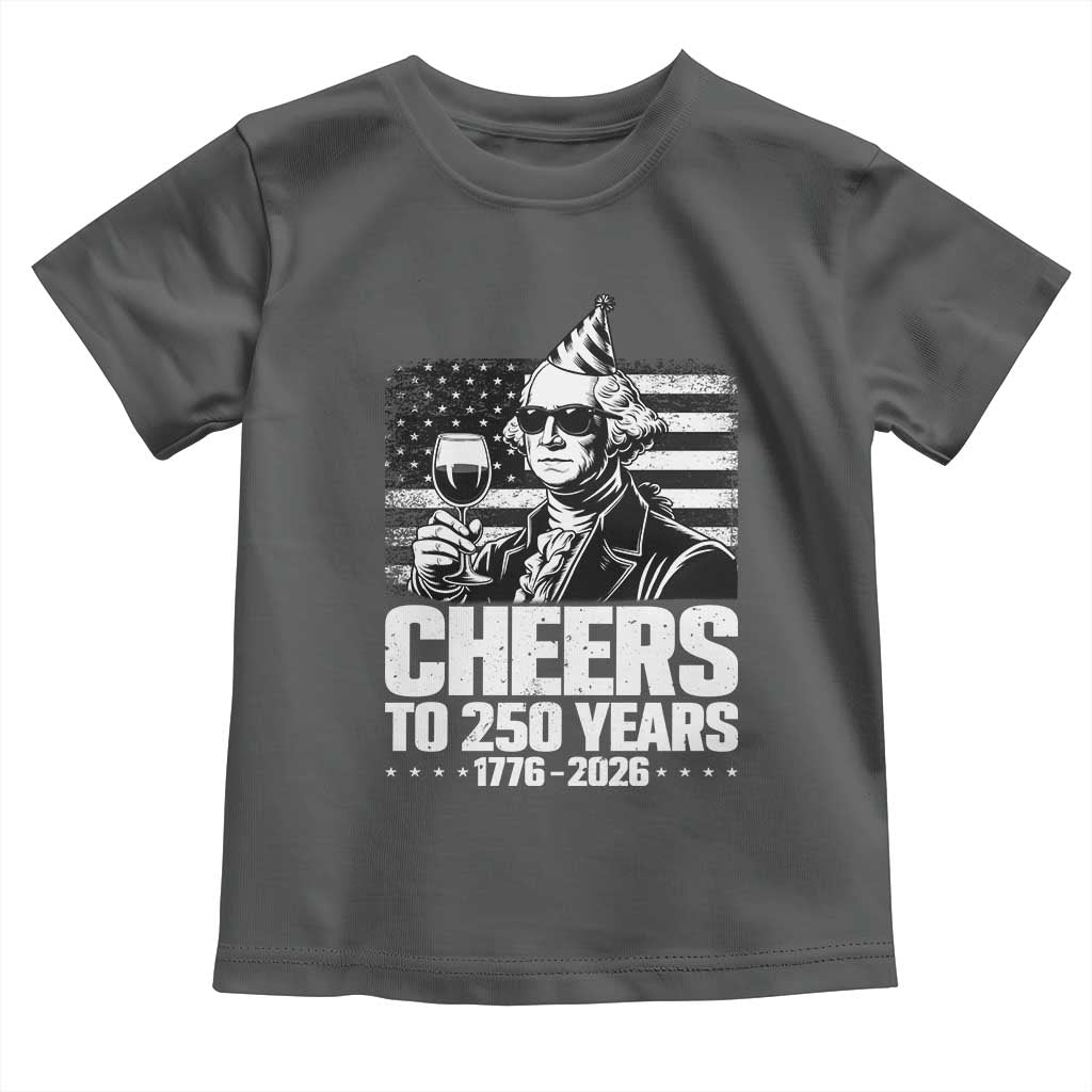 Funny George Washington Cheers To 250 Years Toddler T Shirt TS12 Dark Heather Print Your Wear