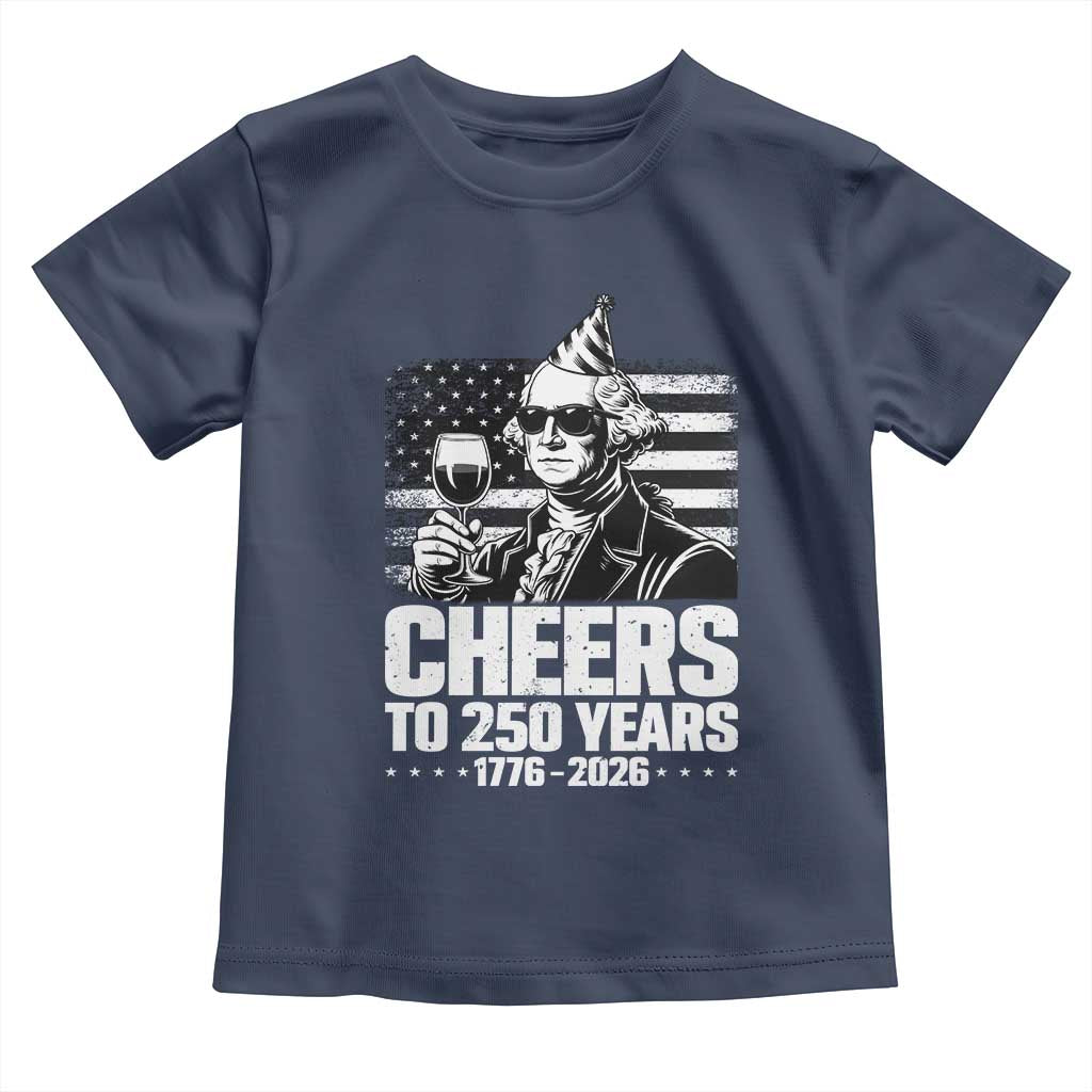 Funny George Washington Cheers To 250 Years Toddler T Shirt TS12 Navy Print Your Wear
