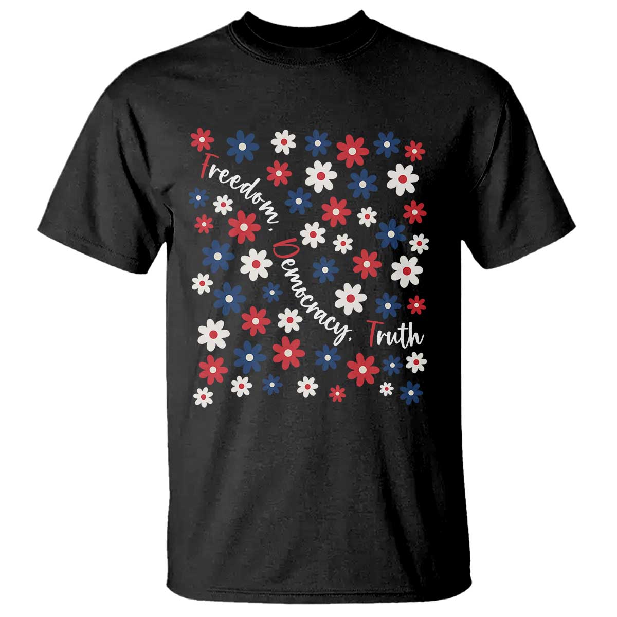 Freedom Democracy Truth T Shirt Patriotic Floral TS12 Black Print Your Wear