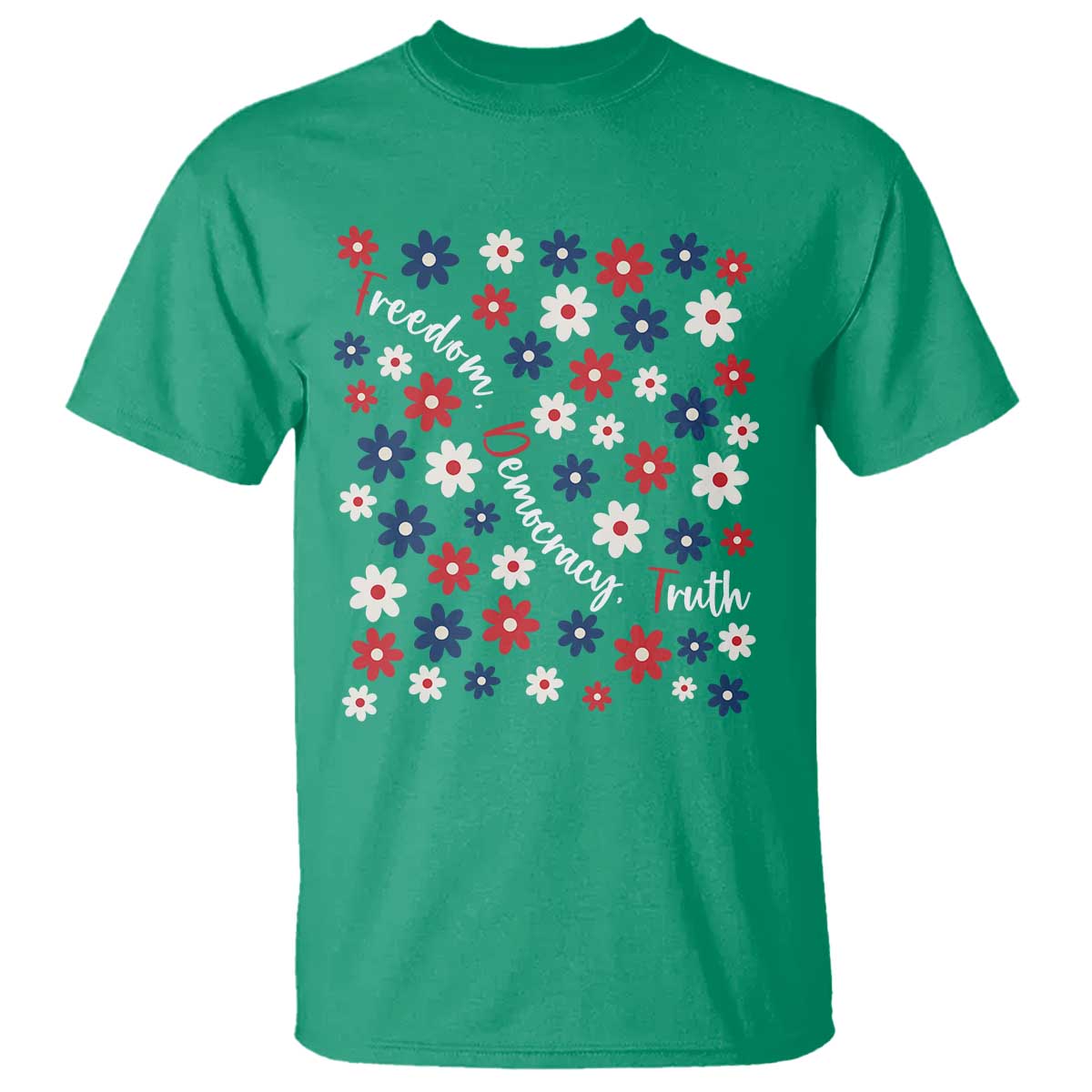 Freedom Democracy Truth T Shirt Patriotic Floral TS12 Irish Green Print Your Wear
