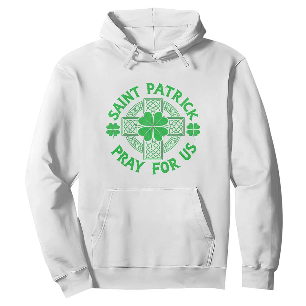 Saint Patrick Pray For Us Hoodie St Patricks Day Celtic Cross TS12 White Print Your Wear